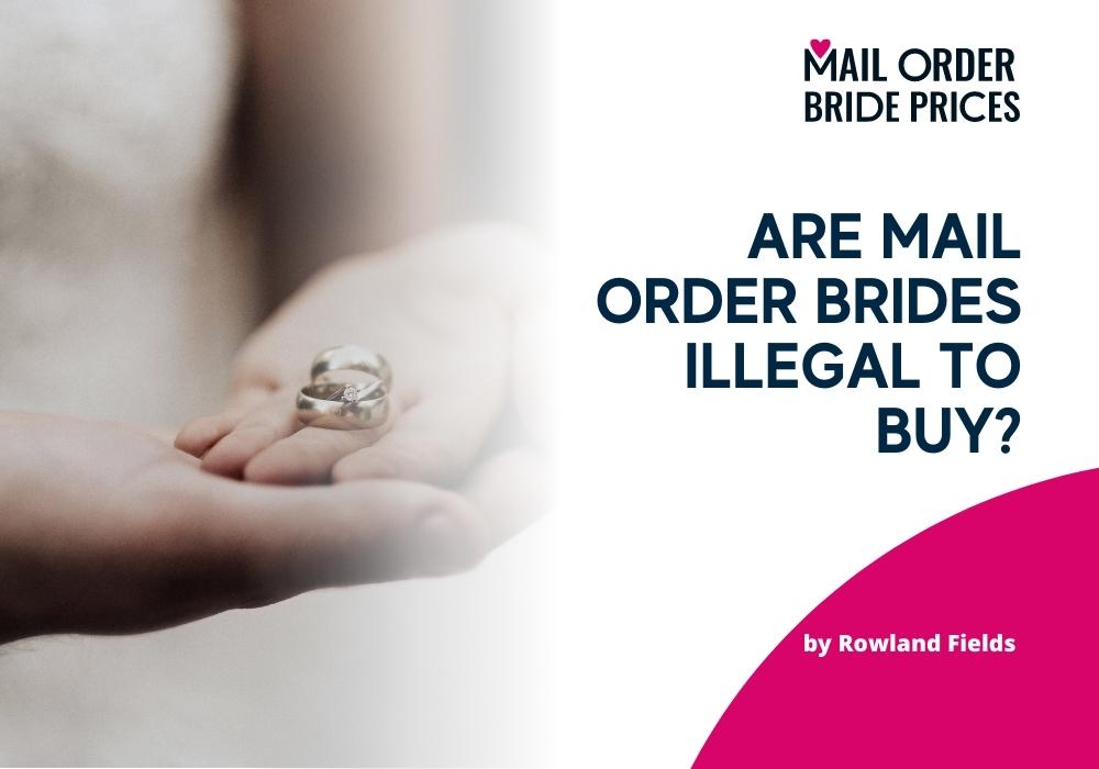 Are Mail Order Brides Illegal or Legal to Meet&Buy Today?